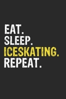 Eat Sleep Iceskating Repeat Funny Cool Gift for Iceskating Lovers Notebook A beautiful: Lined Notebook / Journal Gift, Iceskating Cool quote, 120 Pages, 6 x 9 inches, Personal Diary, Ideal humorous Ea 1650050917 Book Cover