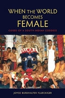 When the World Becomes Female: Guises of a South Indian Goddess 0253009561 Book Cover