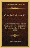 Code De La Presse V1: Ou Commentaire Du Decret Du 20 Juillet 1831 Et Des Lois Completives De Ce Decret (1881) 1160342881 Book Cover