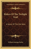 Riders Of The Twilight Trail: A Novel Of The Old West 054844899X Book Cover