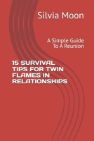 15 SURVIVAL TIPS FOR TWIN FLAMES IN RELATIONSHIPS: A Simple Guide To A Reunion B095MCB27V Book Cover