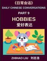 Daily Chinese Conversations (Part 9)- Hobbies for Every Day, From Sports and Games to Music, Dance, and Artistic Expression, A Practical Guide to Talking About Your Hobbies B0H5J5PX8N Book Cover