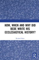How, When and Why Did Bede Write His Ecclesiastical History? 0367077345 Book Cover