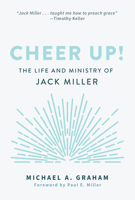 Cheer Up! The Life and Ministry of Jack Miller 1629957216 Book Cover