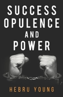 Success, Opulence, and Power 1082532894 Book Cover