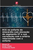 ECG no enfarte do miocárdio com elevação do segmento ST e sua correlação com a artéria relacionada com o enfarte (Portuguese Edition) 6207611675 Book Cover