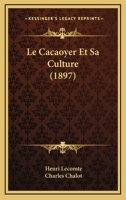 Le cacaoyer et sa culture 2329774176 Book Cover