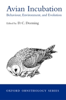 Avian Incubation: Behaviour, Environment, and Evolution (Oxford Ornithology Series, 13) 0198508107 Book Cover