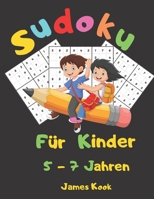 Sudoku f�r Kinder 5 - 7 Jahren: : 200 Sudokus f�r Kinder im Alter von 5 bis 7 Jahren mit L�sungen - Verbesserung von Ged�chtnis und Logik. Dieses Aktivit�tenbuch wurde speziell f�r Kinder erstellt. B089M61NS6 Book Cover
