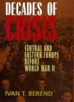 Decades of Crisis: Central and Eastern Europe before World War II 0520229010 Book Cover