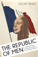 The Republic of Men: Gender and the Political Parties in Interwar France 0807155217 Book Cover