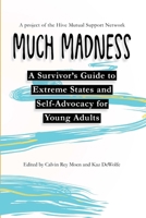 Much Madness: A Survivor's Guide to Self-Advocacy and Extreme States for Young Adults 057858381X Book Cover