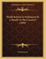 Would Reform In Parliament Be A Benefit To The Country? 1173259031 Book Cover