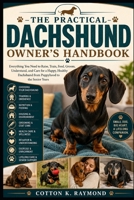 THE PRACTICAL DACHSHUND OWNER’S HANDBOOK: Everything You Need to Raise, Train, Feed, Groom, Understand, and Care for a Happy, Healthy Dachshund from Puppyhood to the Senior Years B0HF6D7J63 Book Cover