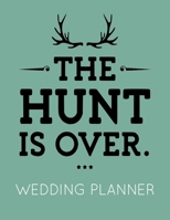 The Hunt Is Over: Wedding Planner Book and Organizer with Checklists, Guest List and Seating Chart 1700639439 Book Cover