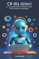C# dla dzieci: ucz sie programowania w zabawny sposób – latwo. kreatywnie. ekscytujaco.: Pelny przewodnik krok po kroku do programowania w C# – ... pelen prawdziwych projektów (Polish Edition) B0FPBPV58Y Book Cover