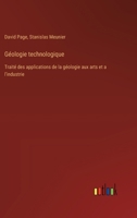 Géologie technologique: Traité des applications de la géologie aux arts et a l'industrie 3385025729 Book Cover