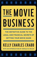 The Movie Business: The Definitive Guide to the Legal and Financial Secrets of Getting Your Movie Made 0743264924 Book Cover
