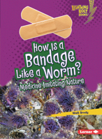 How Is a Bandage Like a Worm?: Medicine Imitating Nature 1728404185 Book Cover