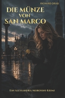 DIE MÜNZE VON SAN MARCO: Ein Venedig Krimi mit Detektive Alessandra "Alessa" Morosini (Detective Alessandra "Alessa" Morosini) (German Edition) B0DVP9ZJ5B Book Cover