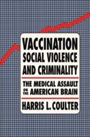 Vaccination, Social Violence, and Criminality: The Medical Assault on the American Brain 1556431031 Book Cover