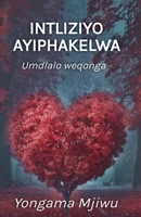 Intliziyo Ayiphakelwa (Xhosa Edition) 0796129932 Book Cover