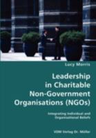 Leadership in Charitable Non-Government Organisations (Ngos)- Integrating Individual and Organisational Beliefs 3836428989 Book Cover