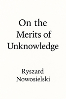 On the Merits of Unknowledge B0FL28XZMR Book Cover