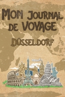 Mon Journal de Voyage D�sseldorf: 6x9 Carnet de voyage I Journal de voyage avec instructions, Checklists et Bucketlists, cadeau parfait pour votre s�jour en D�sseldorf et pour chaque voyageur. 1699151245 Book Cover