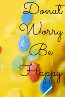 Donut Worry Be Happy: : The perfect notebook Journal for Writing, work, school or home 120 Pages (6x9) 1676943234 Book Cover