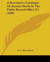 A Descriptive Catalogue Of Ancient Deeds In The Public Record Office V1 1436724503 Book Cover