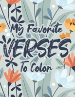 My Favorite Verses To Color: Christian Coloring Book For Adult Relaxation, Stress Relief Coloring Pages with Bible Verses To Soothe The Mind and Spirit B08J5FFJPY Book Cover