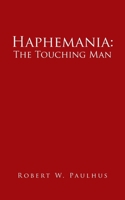 Haphemania: The Touching Man B0DW9H21G2 Book Cover