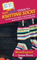 HowExpert Guide to Knitting Socks: 101 Tips to Learn How to Knit Socks and Become Better at Sock Knitting 1648914667 Book Cover