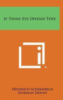 If Thine Eye Offend Thee 0548441456 Book Cover
