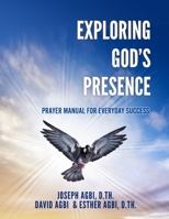 Exploring God's Presence: Prayer Manual for Everyday Success 166287104X Book Cover