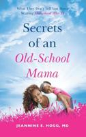 Secrets of an Old-School Mama: What They Don't Tell You About Starting Your Motherhood After 35 1644840383 Book Cover