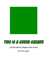 This is a Green Square: a book about shapes and colors B0DYJBF12G Book Cover