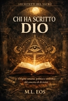 CHI HA SCRITTO DIO: Origine umana, politica e simbolica del concetto di divinità (ARCHITETTI DEL SACRO) (Italian Edition) B0GJPDLCN3 Book Cover