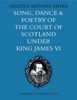 Song, Dance and Poetry of the Court of Scotland under King James VI 0521148294 Book Cover