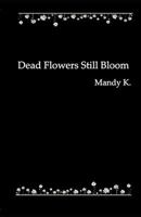 Dead Flowers Still Bloom 1686146051 Book Cover