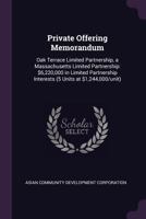 Private Offering Memorandum: Oak Terrace Limited Partnership, a Massachusetts Limited Partnership: $6,220,000 in Limited Partnership Interests (5 Units at $1,244,000/Unit) 1379183421 Book Cover