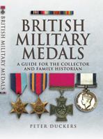 British Military Medals: A Guide for the Collector and Family Historian 178303016X Book Cover