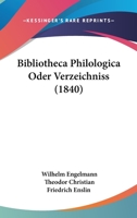 Bibliotheca Philologica Oder Verzeichniss (1840) 1167559789 Book Cover