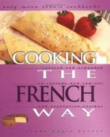 Cooking the French Way: Revised and Expanded to Include New Low-Fat and Vegetarian Recipes (Easy Menu Ethnic Cookbooks) 0822509040 Book Cover