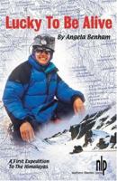 Lucky To Be Alive: A First Expedition To The Himalayas 0970414366 Book Cover