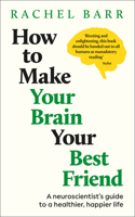 How to Make Your Brain Your Best Friend: A Neuroscientist's Guide to a Healthier, Happier Life B0FV7SGTJR Book Cover