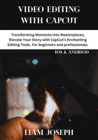 VIDEO EDITING WITH CAPCUT: Transforming Moments into Masterpieces, Elevate Your Story with CapCut's Enchanting Editing Tools. For beginners and professionals. B0CSWDXRNY Book Cover