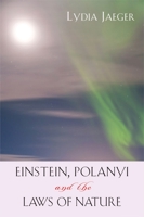 Einstein, Polanyi, and the Laws of Nature 1599472473 Book Cover