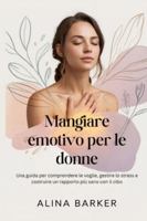 Mangiare emotivo per le donne: Una guida per comprendere le voglie, gestire lo stress e costruire un rapporto più sano con il cibo B0G4R4YMBX Book Cover